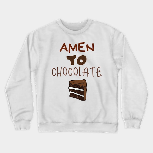 Amen to Chocolate Sweet Dessert Ice-cream Foodie Shirt Laugh Joke Food Hungry Snack Gift Sarcastic Happy Fun Introvert Hipster Silly Inspirational Motivational Birthday Present Crewneck Sweatshirt by EpsilonEridani